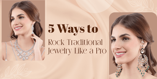 5 Ways To Style Traditional Jewelry For Modern Occasions - Auraa Trends