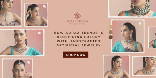 How Auraa Trends Is Redefining Luxury with Handcrafted Artificial Jewellery - Auraa Trends