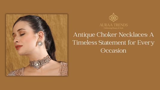 Antique Choker Necklaces: A Timeless Statement for Every Occasion - Auraa Trends