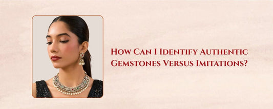 How Can I Identify Authentic Gemstones Versus Imitations? - Auraa Trends