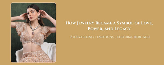 How Jewelry Became a Symbol of Love, Power, and Legacy in Indian Culture - Auraa Trends