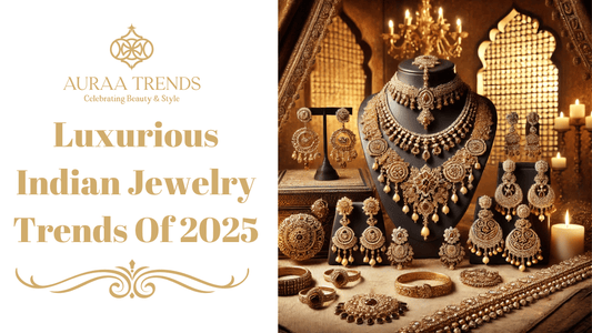 Jewelry Trends in India 2025: Must-Have Pieces for Every Occasion - Auraa Trends