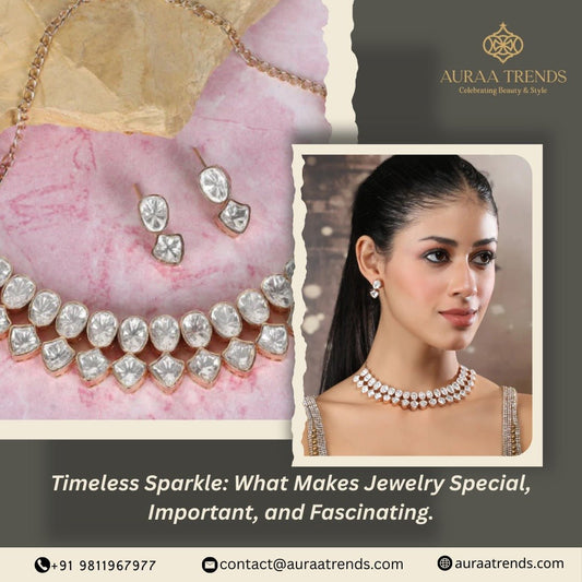 Timeless Sparkle: What Makes Jewelry Special, Important, and Fascinating - Auraa Trends