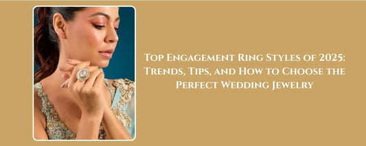 Top Engagement Ring Styles of 2025: Trends, Tips, and How to Choose the Perfect Wedding Jewelry - Auraa Trends