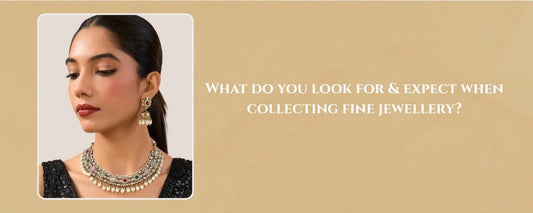 What Do You Look for & Expect When Collecting Fine Jewellery? - Auraa Trends