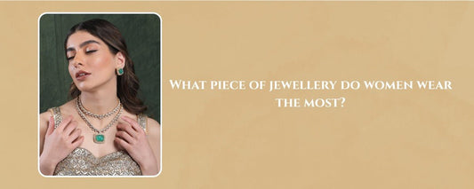 What Piece of Jewellery Do Women Wear the Most? - Auraa Trends