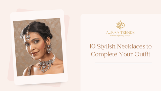 10 Stylish Necklaces to Complete Your Outfit - Auraa Trends