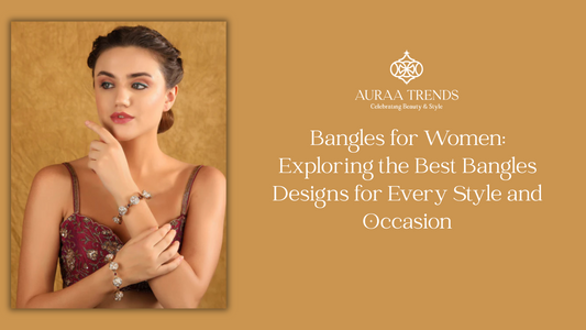 Bangles for Women: Exploring the Best Bangles Designs for Every Style and Occasion
