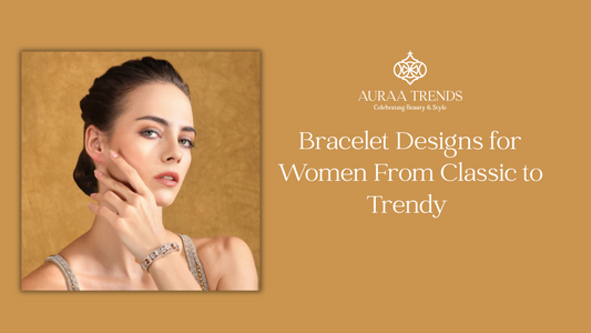 Bracelet Designs for Women: From Classic to Trendy – A Guide to Choosing the Perfect Bracelet