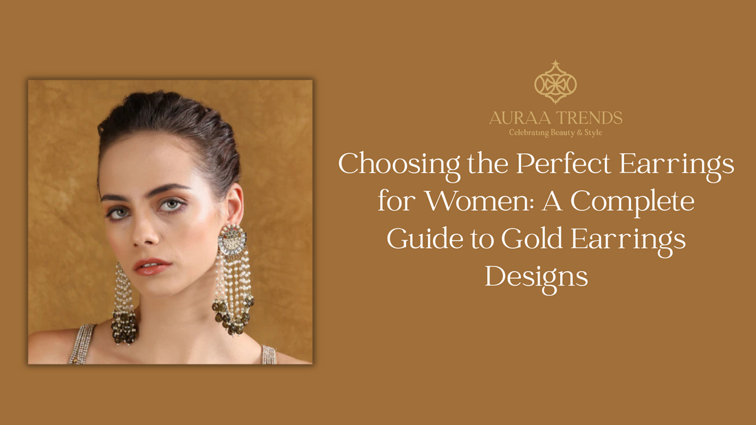 Choosing the Perfect Earrings for Women: A Complete Guide to Gold Earrings Designs