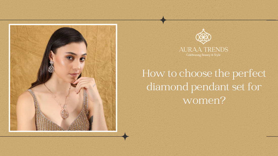 How to choose the perfect diamond pendant set for women?