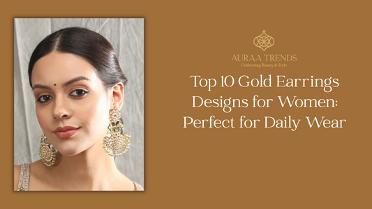 Top 10 Gold Earrings Designs for Women: Perfect for Daily Wear