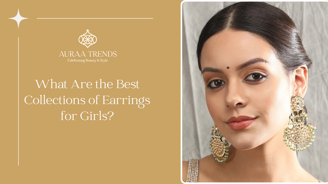 What Are the Best Collections of Earrings for Girls?