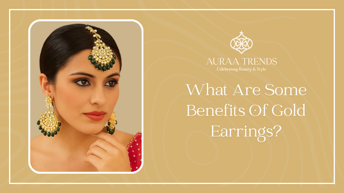 What are some benefits of gold earrings?