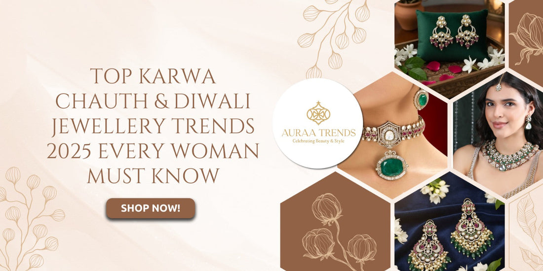 Top Karwa Chauth & Diwali Jewellery Trends 2025 Every Woman Must Know - Auraa Trends