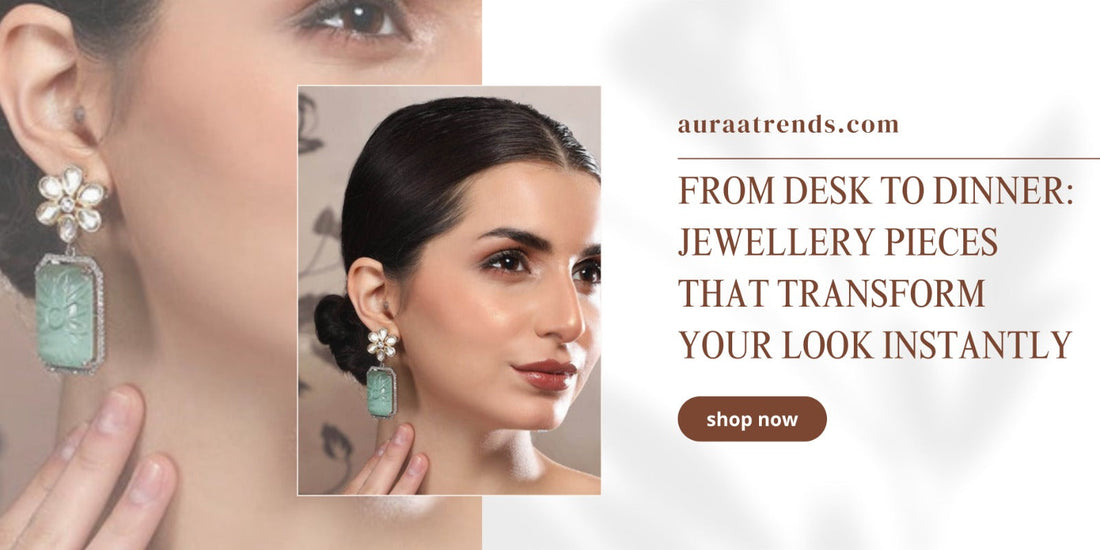 From Desk to Dinner: Jewellery Pieces That Transform Your Look Instantly - Auraa Trends