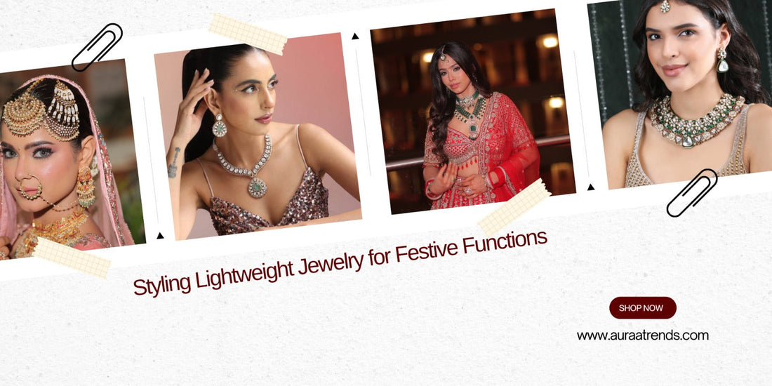 Styling Lightweight Jewellery for Festive Functions - Auraa Trends