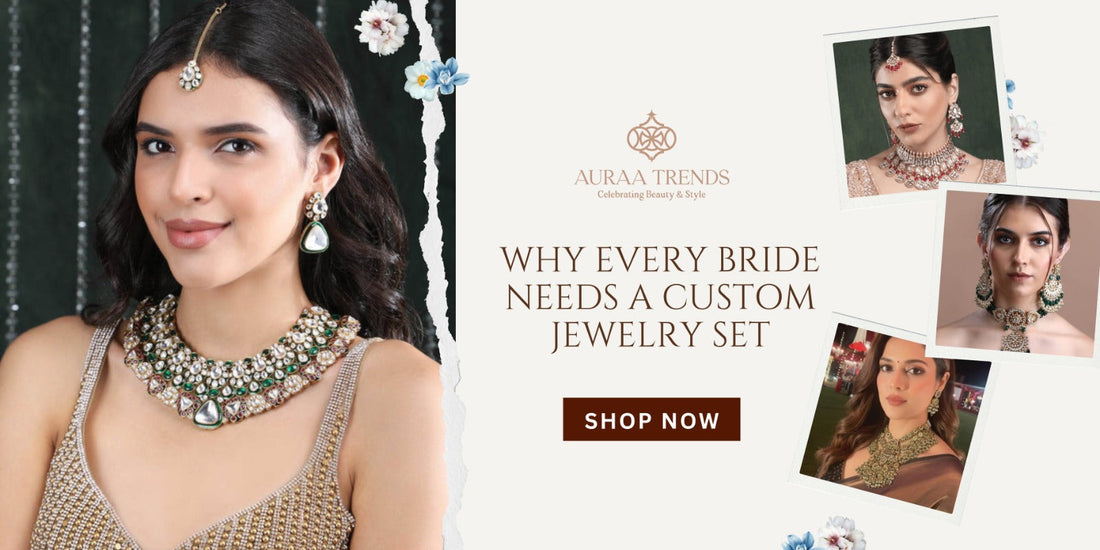 Why Every Bride Needs a Custom Jewellery Set - Auraa Trends