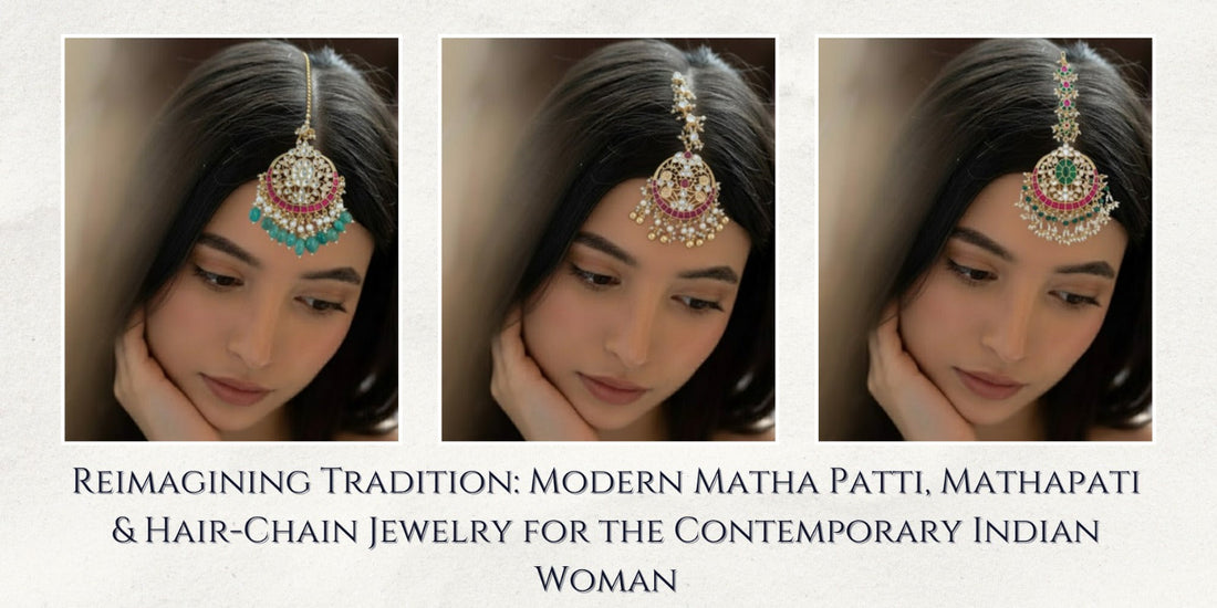 Reimagining Tradition: Modern Matha Patti, Mathapati & Hair-Chain Jewellery for the Contemporary Indian Woman
