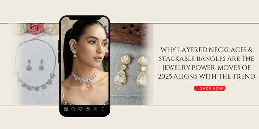 Why Layered Necklaces & Stackable Bangles Are the Jewellery Power-Moves of 2025 - Auraa Trends