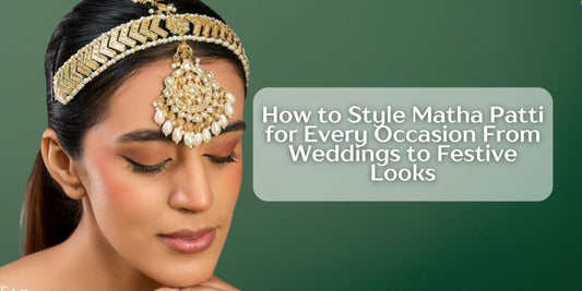 How to Style Matha Patti for Every Occasion – From Weddings to Festive Looks