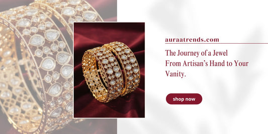 The Journey of a Jewel: From Artisan’s Hand to Your Vanity - Auraa Trends