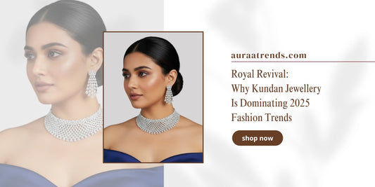 Royal Revival: Why Kundan Jewellery Is Dominating 2025 Fashion Trends - Auraa Trends