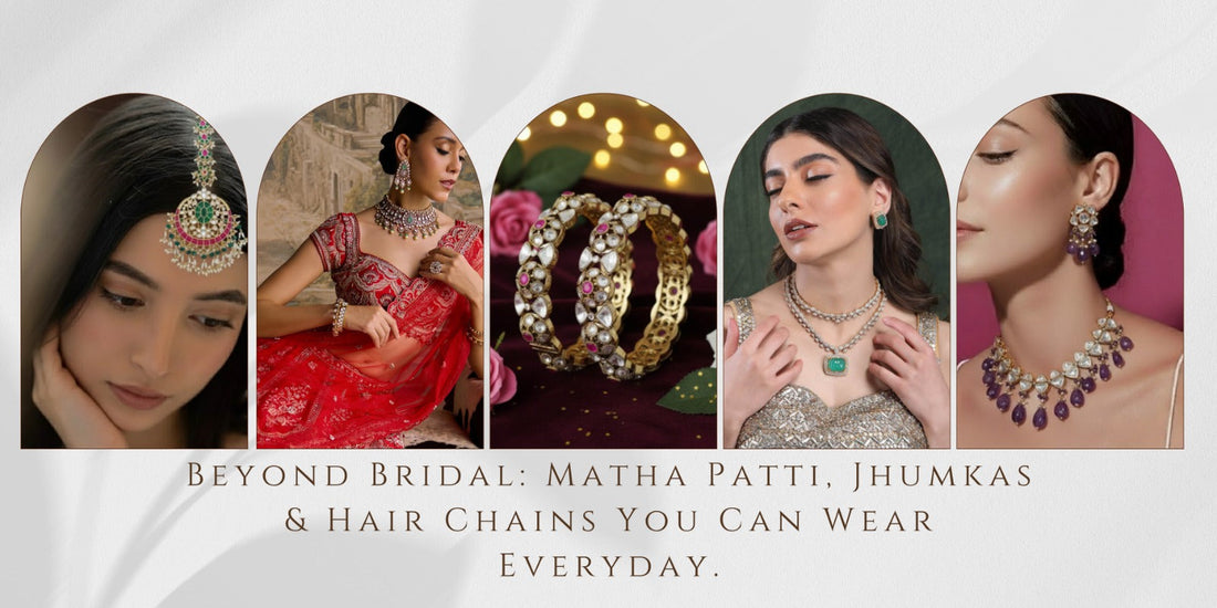 More than Bridal: Matha Patti, Jhumkas and Hair Chains that You Can Wear Everyday. - Auraa Trends