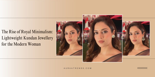 The Rise of Royal Minimalism: Lightweight Kundan Jewellery for the Modern Woman - Auraa Trends