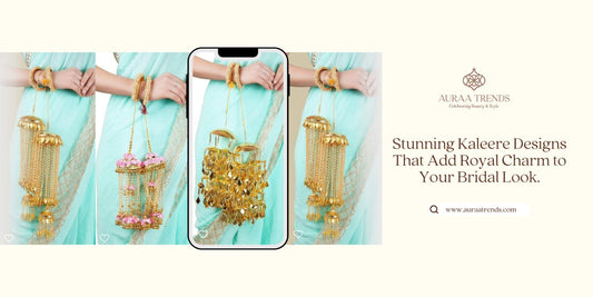 Stunning Kaleere Designs That Add Royal Charm to Your Bridal Look - Auraa Trends
