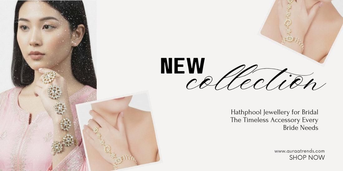 Hathphool Jewellery for Bridal – The Timeless Accessory Every Bride Needs - Auraa Trends