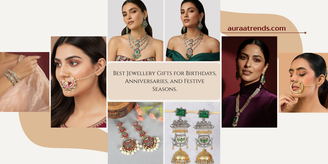 Best Jewellery Gifts for Birthdays, Anniversaries, and Festive Seasons - Auraa Trends