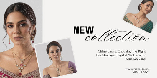 Shine Smart: Choosing the Right Double-Layer Crystal Necklace for Your Neckline - Auraa Trends