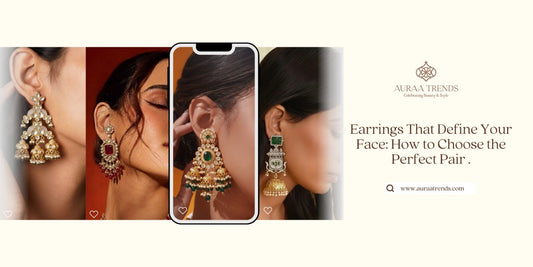 Earrings That Define Your Face: How to Choose the Perfect Pair - Auraa Trends