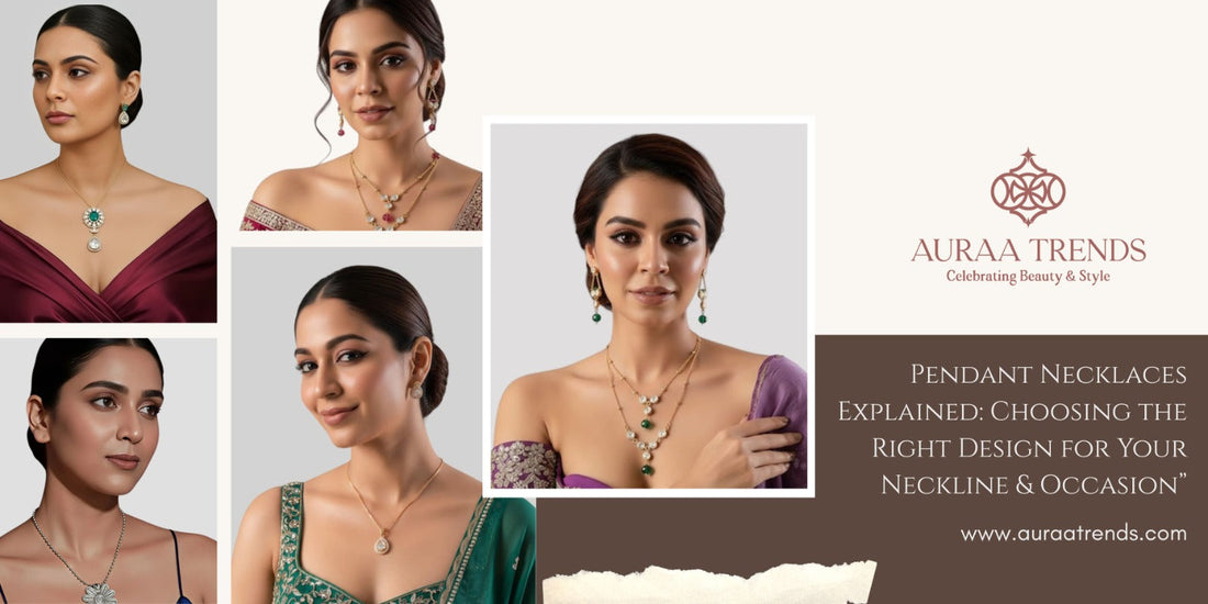 Pendant Necklaces Explained: Choosing the Right Design for Your Neckline & Occasion - Auraa Trends