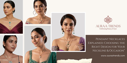 Pendant Necklaces Explained: Choosing the Right Design for Your Neckline & Occasion - Auraa Trends