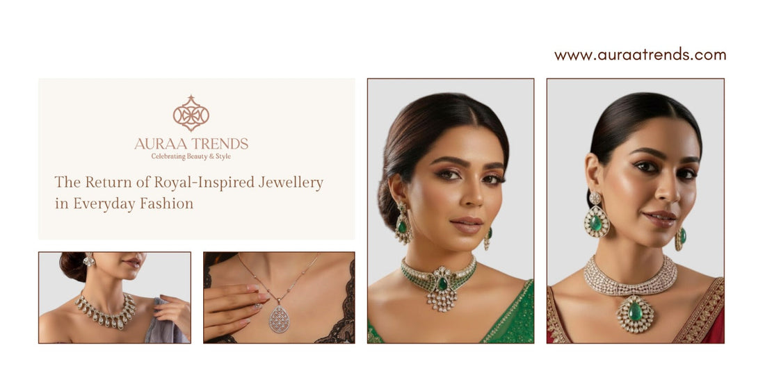 The Return of Royal-Inspired Jewellery in Everyday Fashion - Auraa Trends
