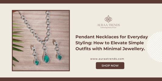 Pendant Necklaces for Everyday Styling: How to Elevate Simple Outfits with Minimal Jewellery - Auraa Trends
