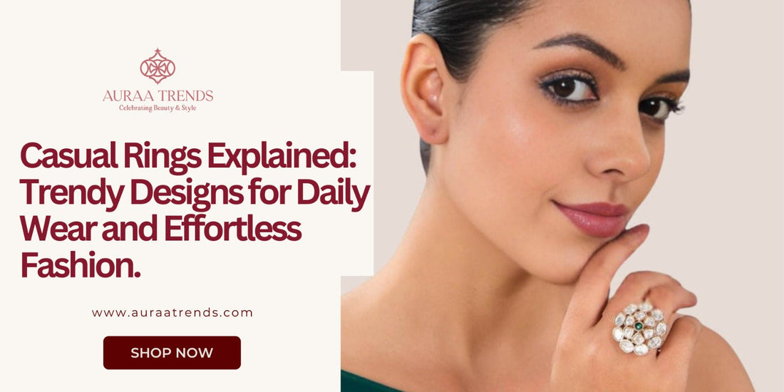 Casual Rings Explained: Trendy Designs for Daily Wear and Effortless Fashion - Auraa Trends