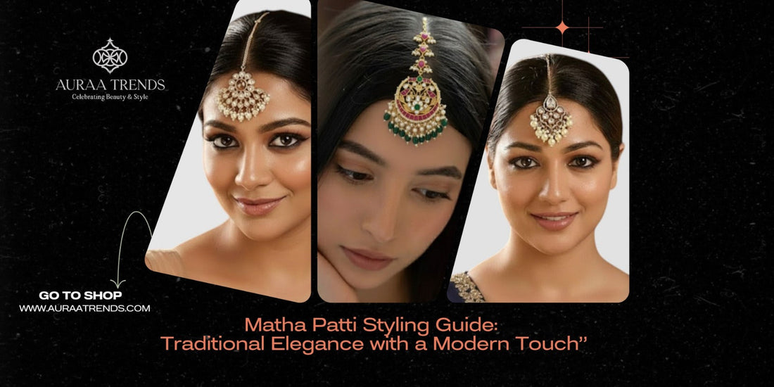 Matha Patti Styling Guide: Traditional Elegance with a Modern Touch - Auraa Trends
