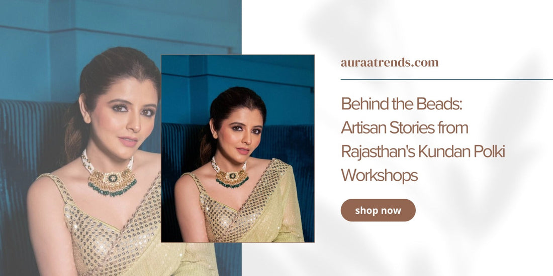 Behind the Beads: Artisan Stories from Rajasthan's Kundan Polki Workshops - Auraa Trends