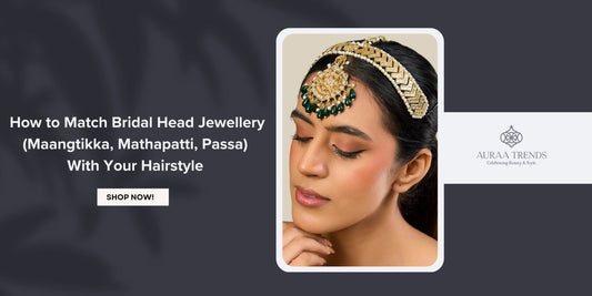 How to Match Bridal Head Jewellery (Maangtikka, Mathapatti, Passa) With Your Hairstyle - Auraa Trends