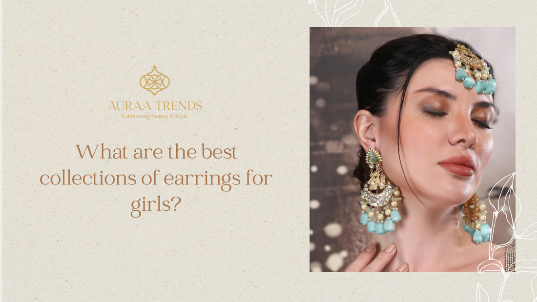 What are the best collections of earrings for girls?