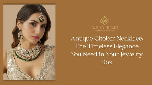 Antique Choker Necklace: The Timeless Elegance You Need in Your Jewelry Box - Auraa Trends