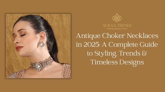 Antique Choker Necklaces in 2025: A Complete Guide to Styling, Trends & Timeless Designs - Auraa Trends