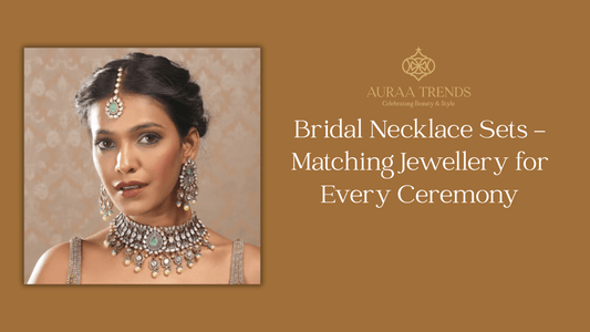 Bridal Necklace Sets – Matching Jewellery for Every Ceremony - Auraa Trends