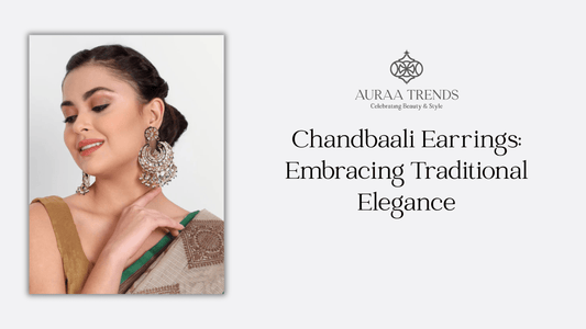 Chandbaali Earrings: Embracing Traditional Elegance - Auraa Trends