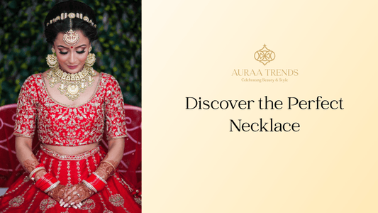 Discover the Perfect Necklace: A Guide to Choosing Your Next Statement Piece - Auraa Trends