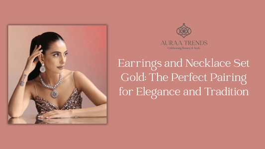 Earrings and Necklace Set Gold: The Perfect Pairing for Elegance and Tradition - Auraa Trends