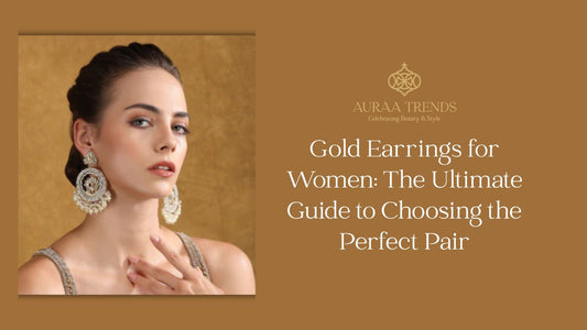 Gold Earrings for Women: The Ultimate Guide to Choosing the Perfect Pair - Auraa Trends